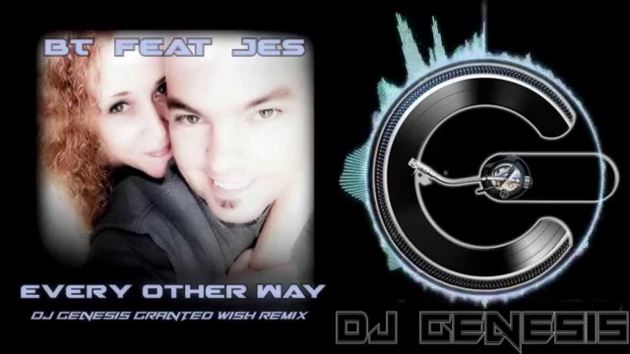 BT feat Jes - Every Other Way (dj genesis granted wish remix)
