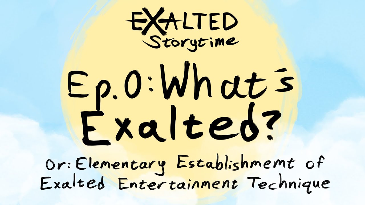 Exalted Storytime ep0: What's Exalted?
