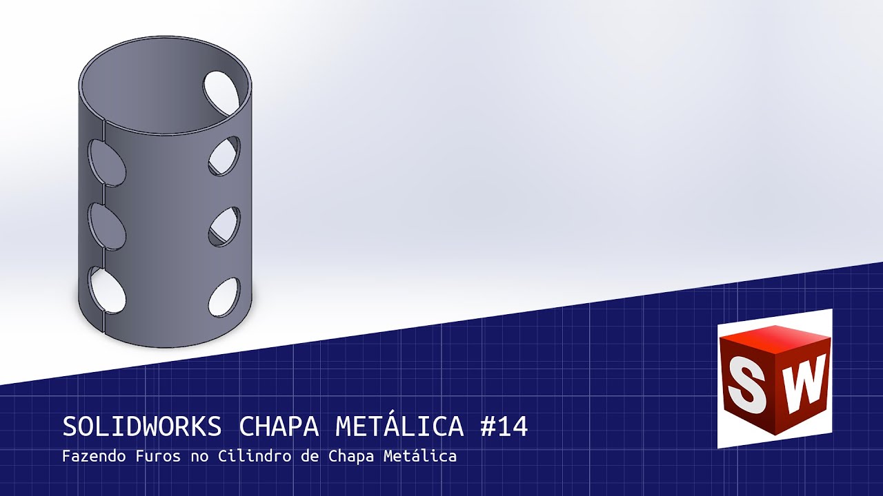 Solidworks Chapa Metálica #14 - Fazendo Furos no Cilindro de Chapa Metálica
