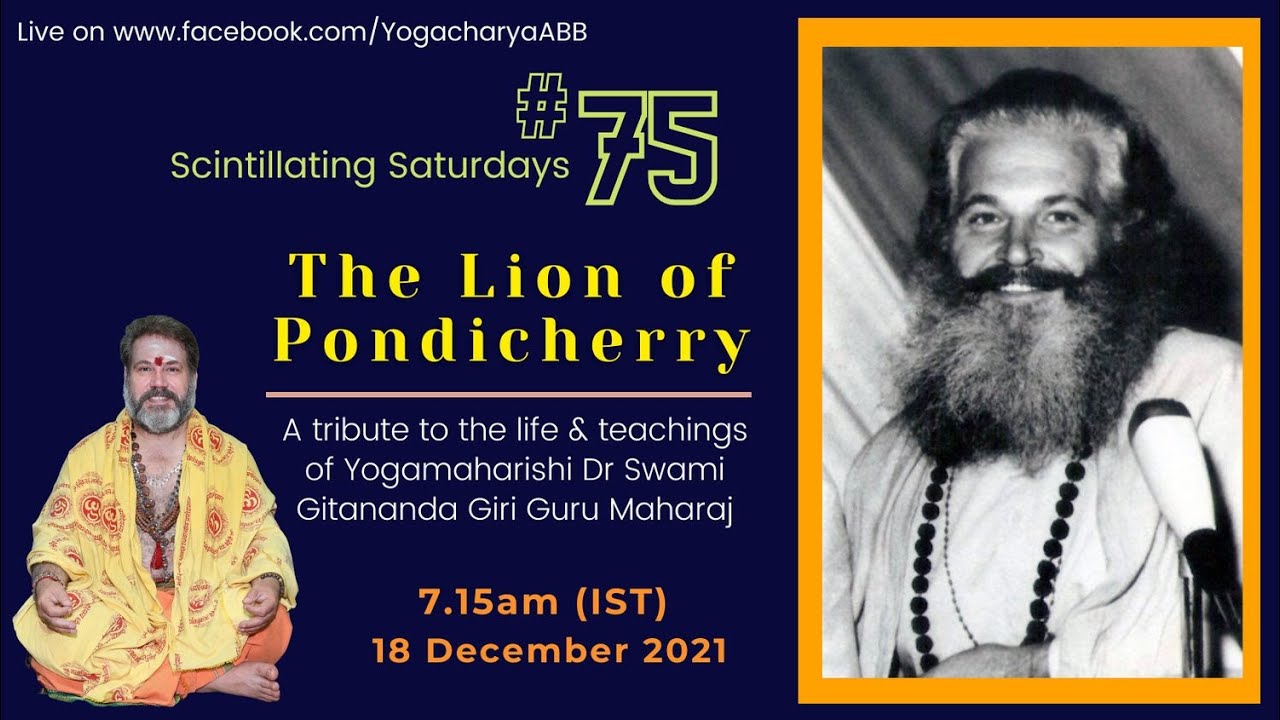 The Lion of Pondicherry: A tribute to Swami Gitananda Giri: Scintillating Saturdays# 75 by Dr Ananda