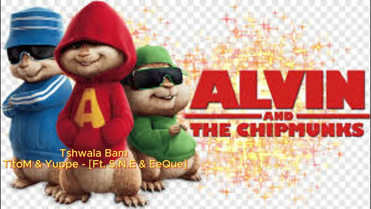 TitoM & Yuppe - Tshwala Bam [Ft. S.N.E & EeQue] (Official Chipmunks Version)