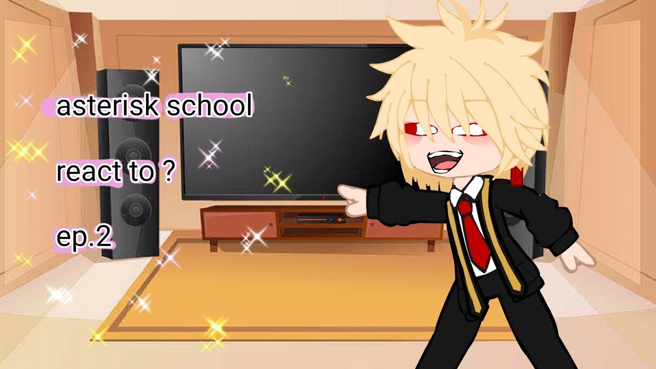 ep.2 asterisk school react to ?