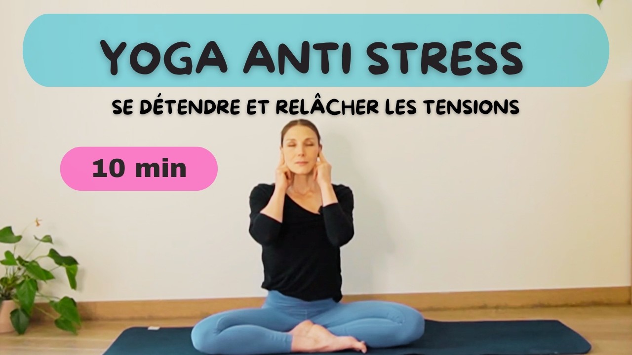 Yoga antistress 10min / Séance rapide pour se détendre et relâcher les tensions