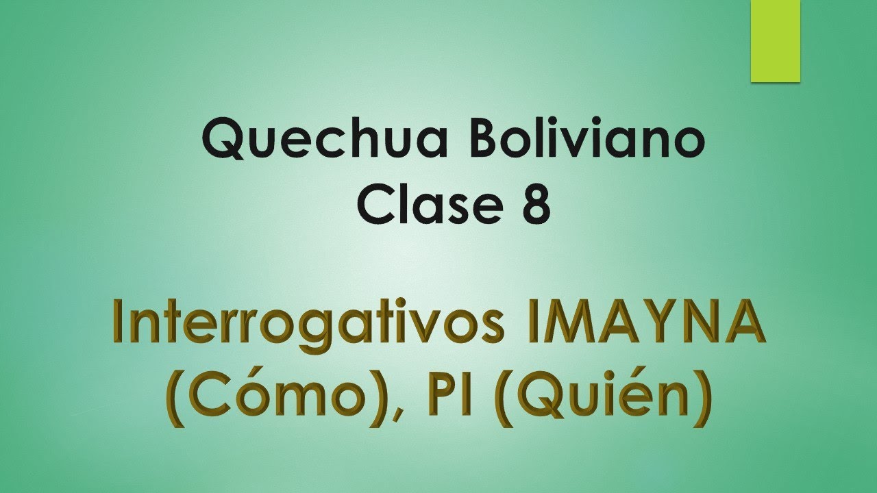 Quechua Boliviano- Clase 8  Pronombres interrogativos 2 Como (Imayna), Quien (Pi)