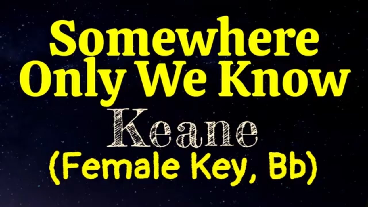Somewhere Only We Know by Keane Female Key Bb Karaoke