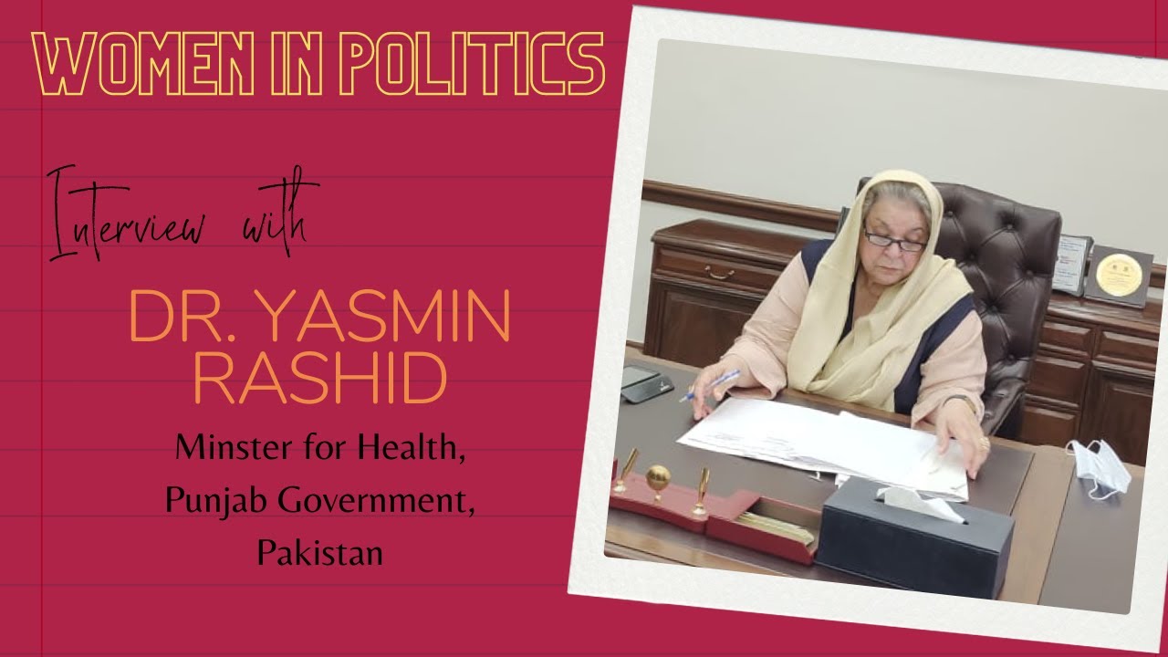 WOMEN IN POLITICS #2: INTERVIEW WITH DR. YASMIN RASHID, MINISTER FOR HEALTH, PUNJAB, PAKISTAN