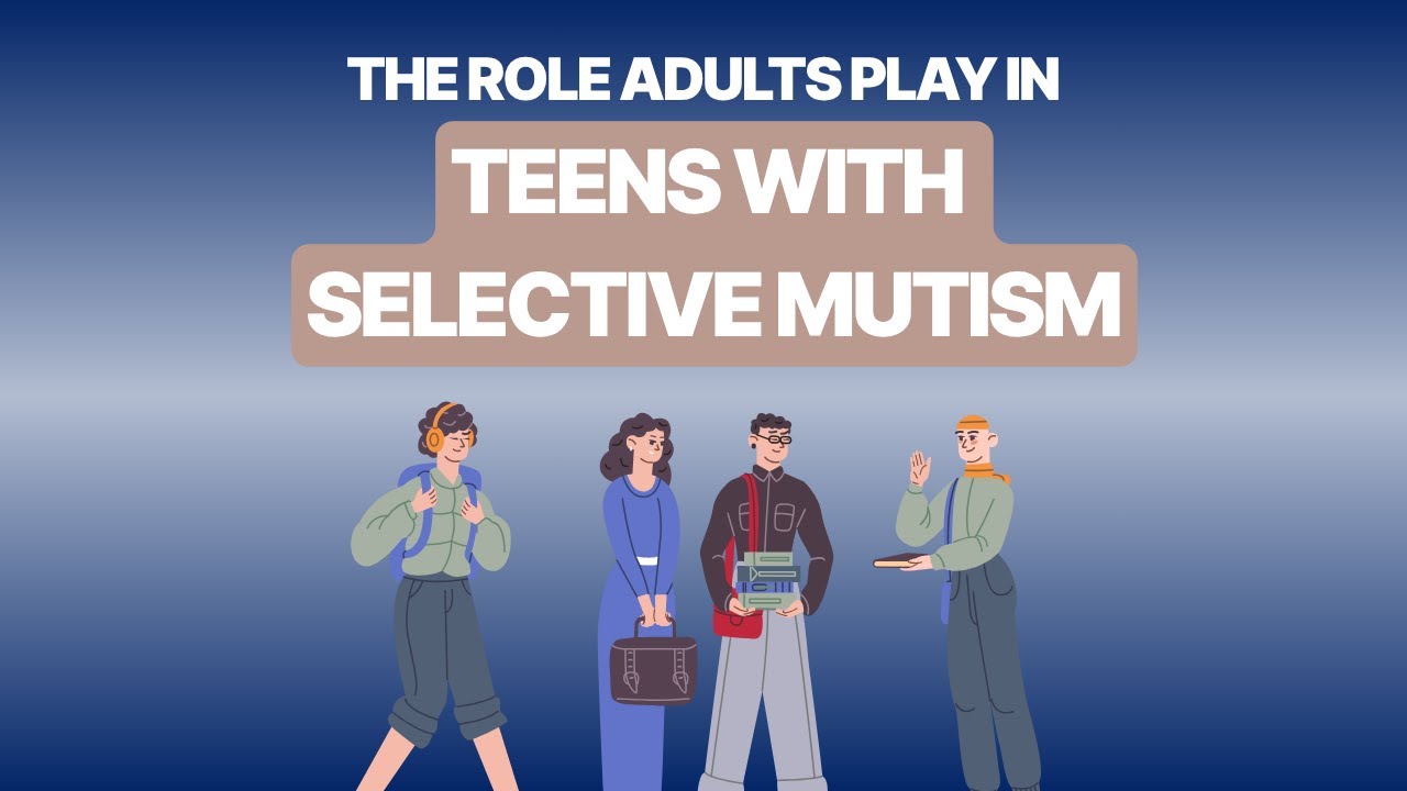 THE ROLE ADULTS PLAY IN TEENS WITH SELECTIVE MUTISM | UNSPOKEN WORDS EP62