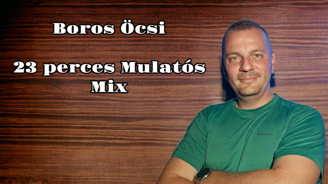 Boros Öcsi - 23 Perces🤣 Mulatós Egyveleg