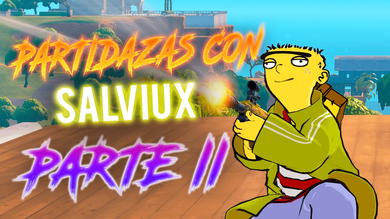 ¡PARTIDAZAS Con SALVIUX! *PARTE II*