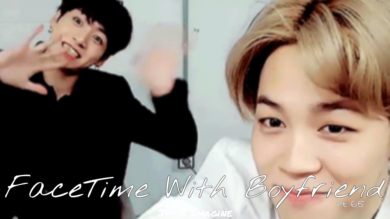 Jimin Imagine: FaceTime With Your Boyfriend (charm) part 65
