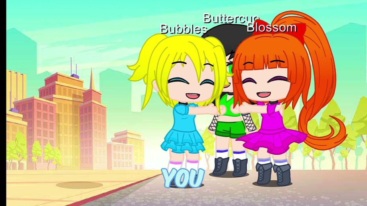 The Powerpuff Girls My GirlsFriends You Forever Dove Like Ne Me Gonna Meet Buttercup #GachaClub