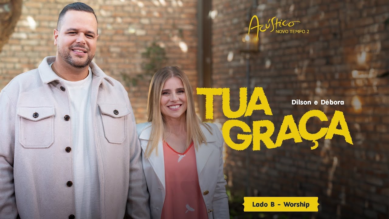 @dilsonedebora - TUA GRA&Ccedil;A | AC&Uacute;STICO NOVO TEMPO 2 (LADO B)