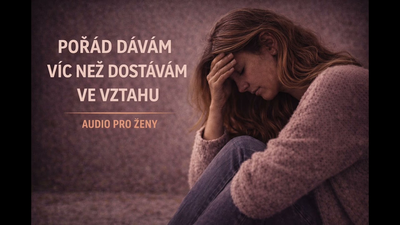 POŘÁD DÁVÁM VÍC NEŽ DOSTÁVÁM VE VZTAHU - AUDIO PRO ŽENY
