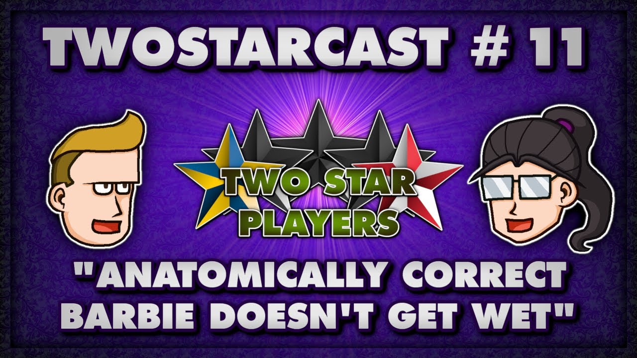 TwoStarCast - EP 11: Anatomically correct Barbie doesn't get wet
