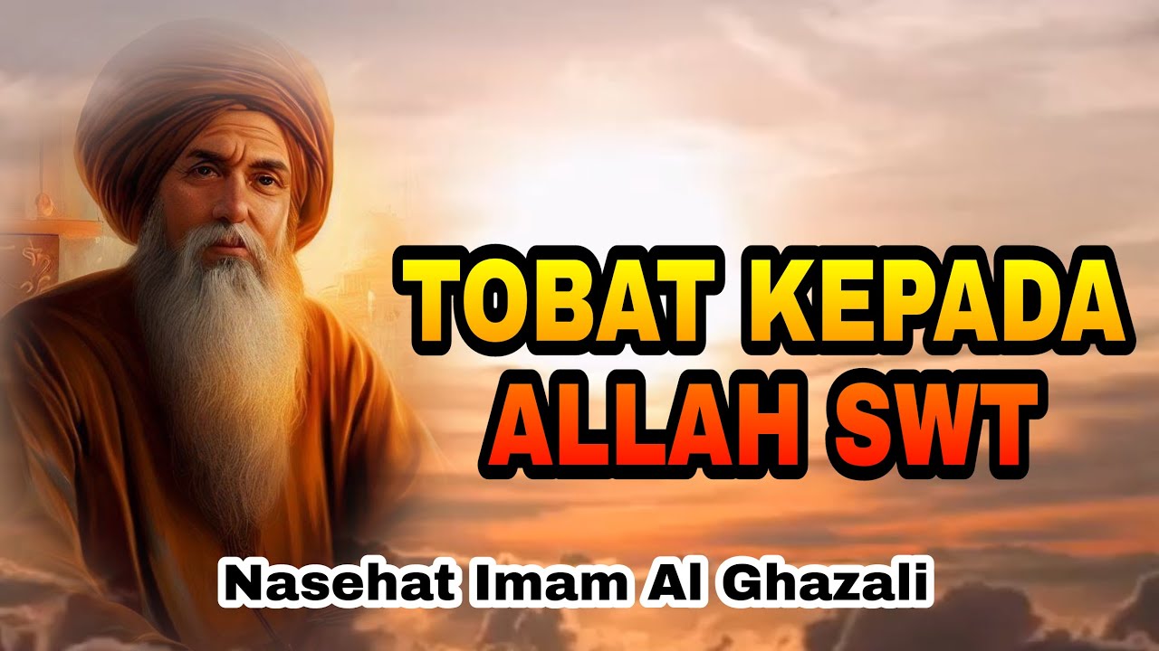 TOBAT KEPADA ALLAH SWT | Nasehat Imam Al Ghazali