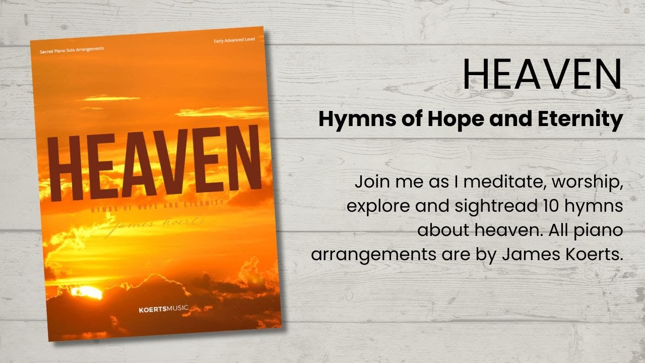 Heaven: Hymns of Hope and Eternity (Piano Arrangements by James Koerts)