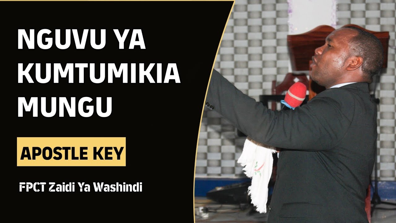 NGUVU YA KUMTUMIKIA MUNGU / APOSTLE KEY.