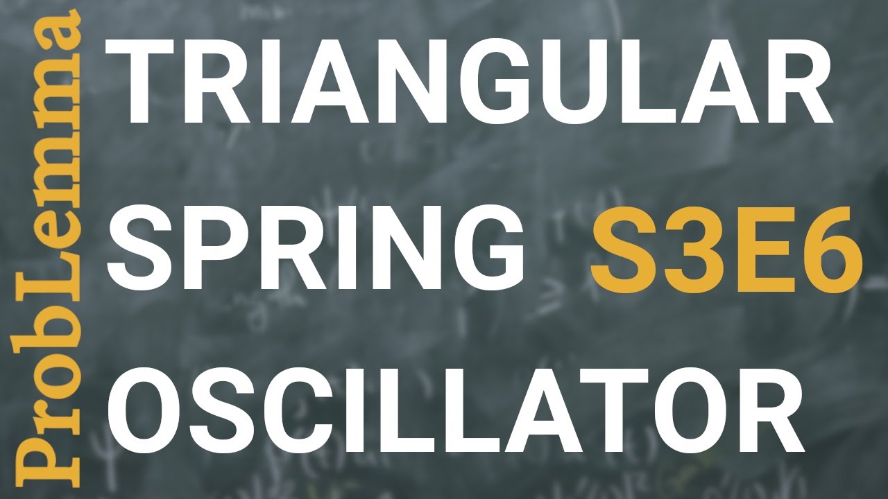S3E6: Triangular spring oscillator
