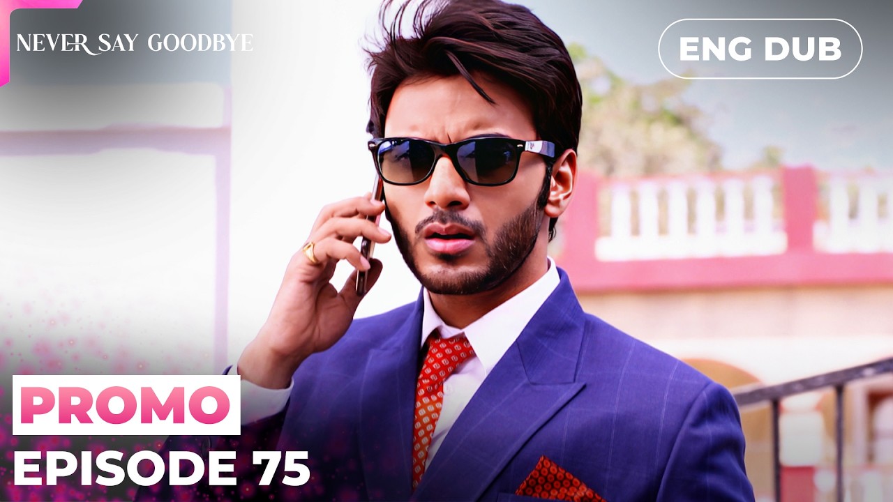 Never Say Goodbye【PREVIEW】Episode 75 | Indian Drama | Dubbed in English #MEP75