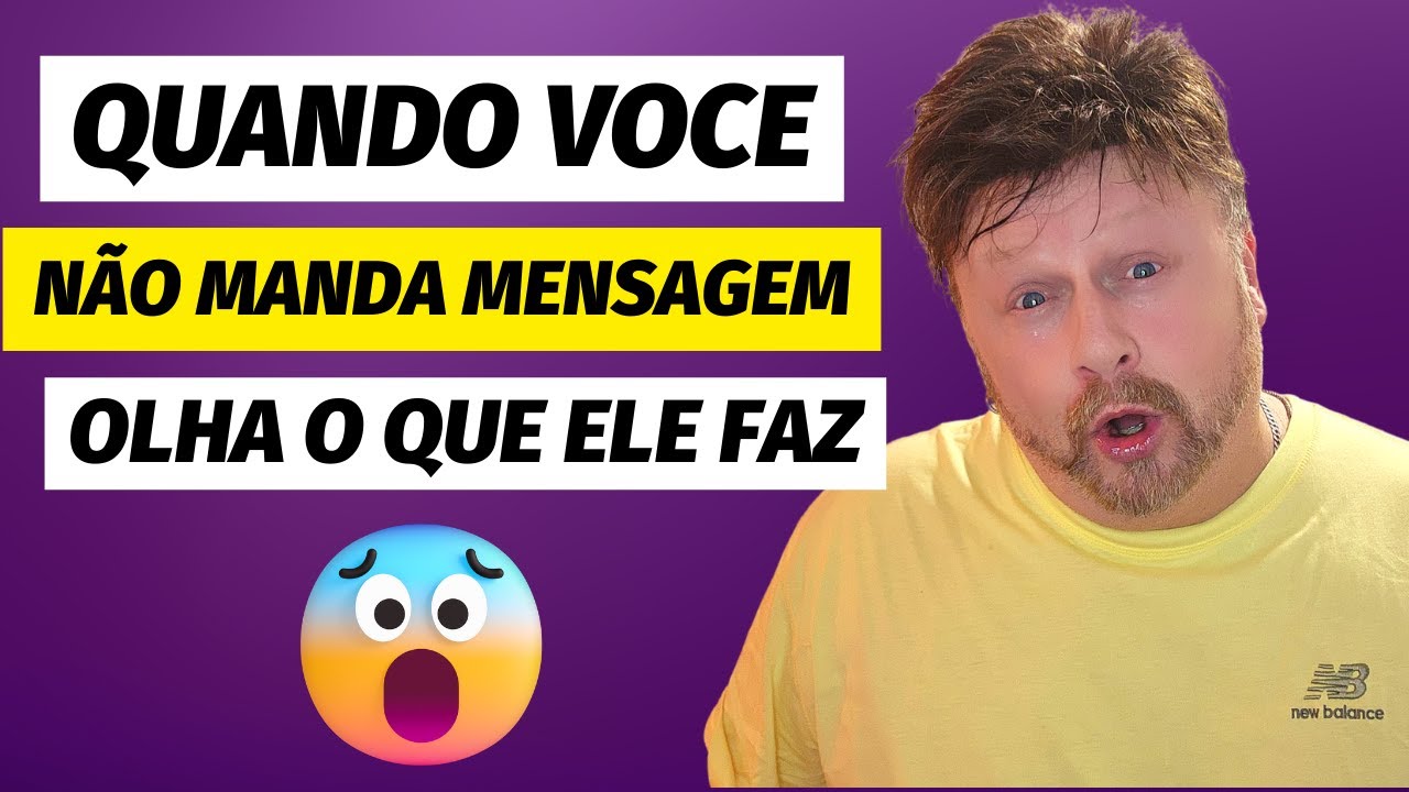 QUANDO VOCÊ NÃO MANDA MENSAGEM | como fazer ele me mandar mensagem