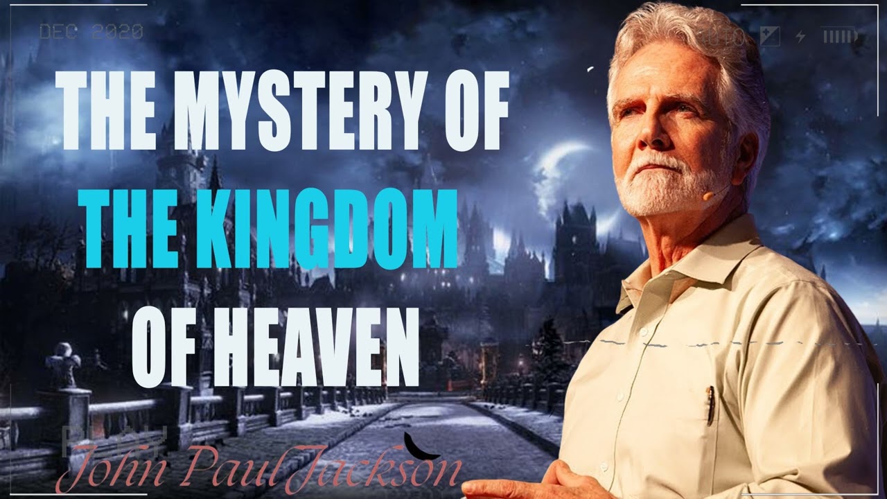 Dreams & Mysteries - The Mystery of the Kingdom of Heaven - john paul jackson