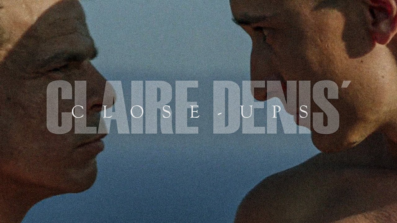 THE CLOSE-UPS OF CLAIRE DENIS 
