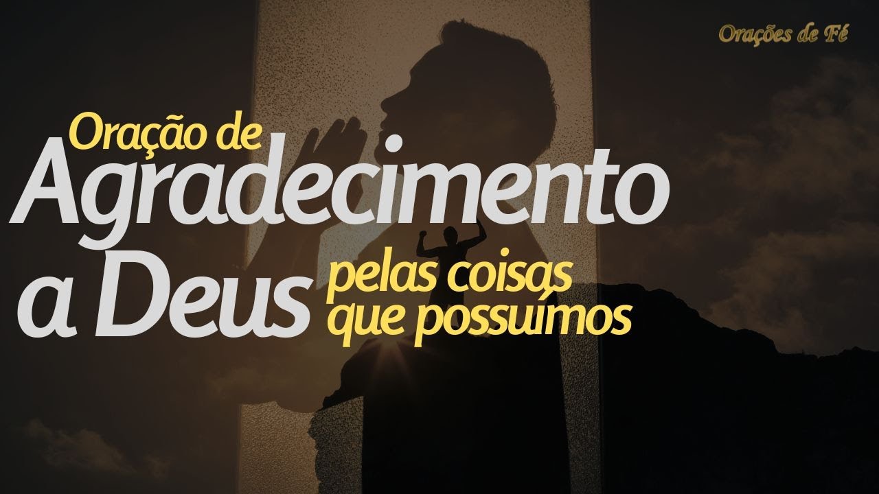 Ora&ccedil;&atilde;o de agradecimento a Deus pelas coisas que possu&iacute;mos