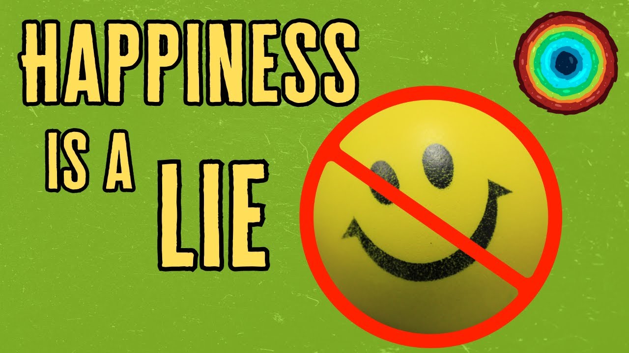 Life Philosophy - Happiness is a Lie