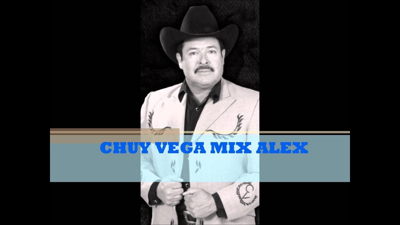 CHUY VEGA MIX ALEX
