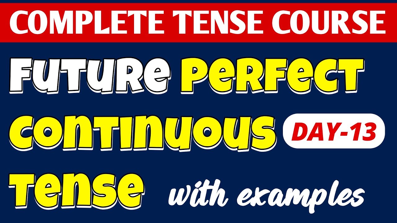 DAY-13 || Future Perfect Continuous Tense//English Tenses Class 8/9/10/11 || COMPLETE TENSE COURSE 