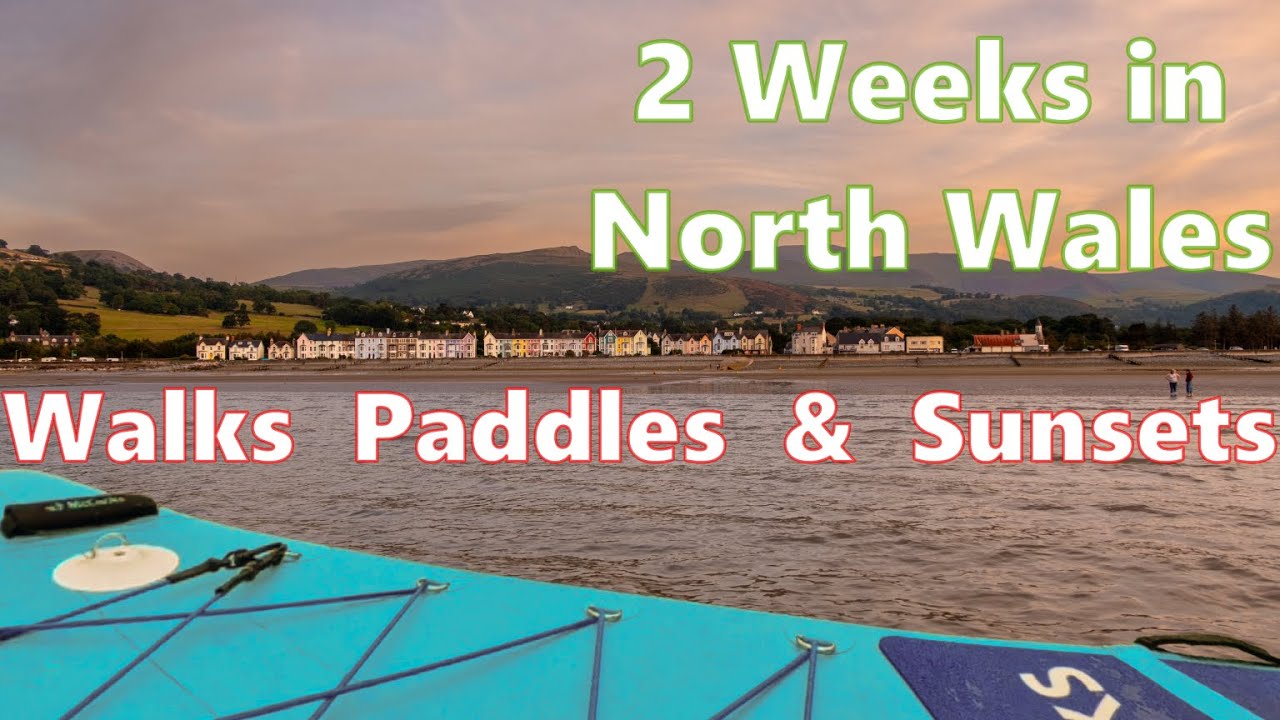 2 Weeks in North Wales - Walks Paddles & Sunsets