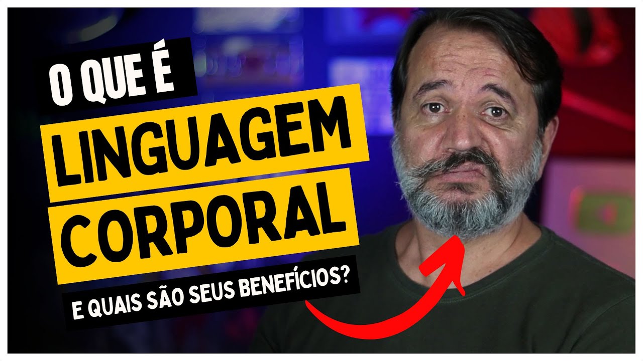 O que é LINGUAGEM CORPORAL e quais são seus BENEFÍCIOS?