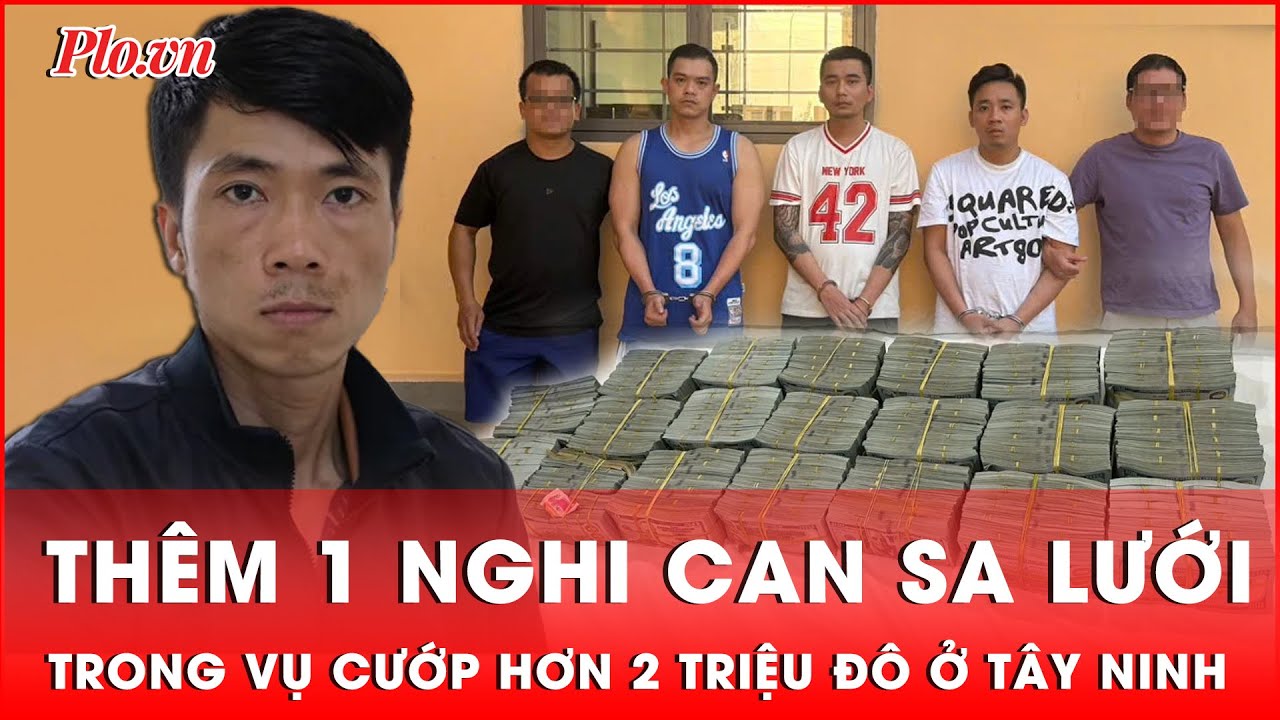 Cập nhật mới: Thêm một người bị bắt trong vụ cướp hơn 2 triệu đô chấn động Tây Ninh | Thời sự
