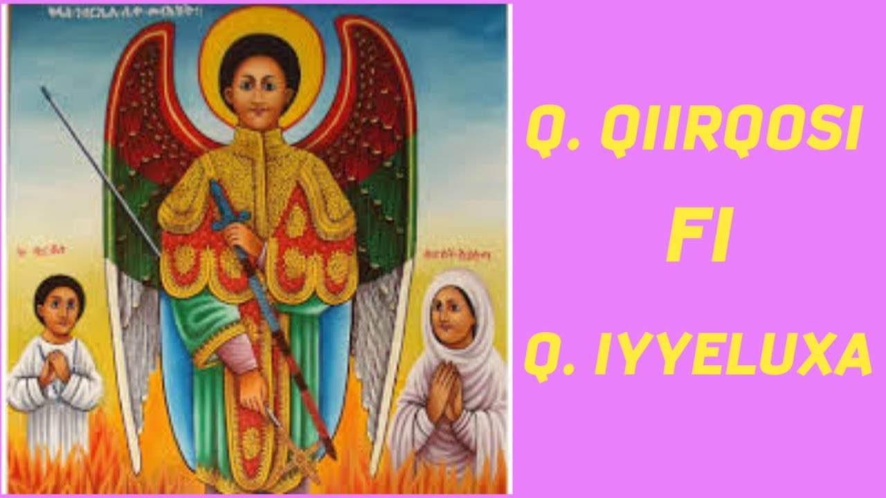 YAADANNO Q. GEBRI'EELI KAN ADOOLESSAA,  Q. QIIRQOSIIFI Q. IYYELUUXAA