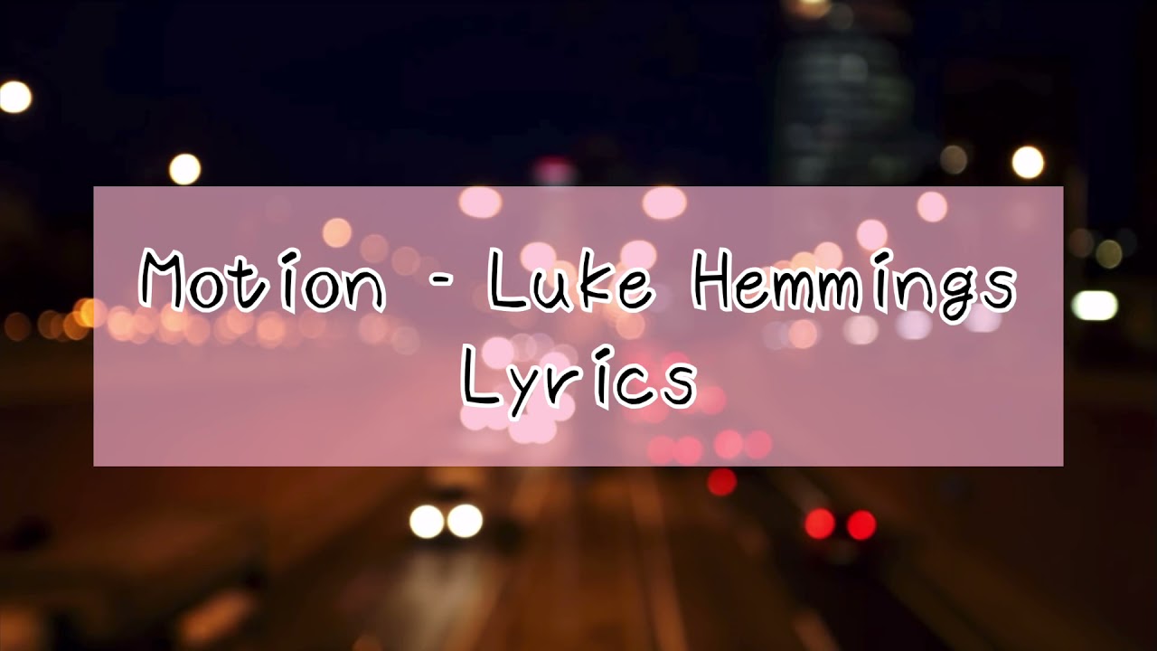 Motion - Luke Hemmings Lyrics