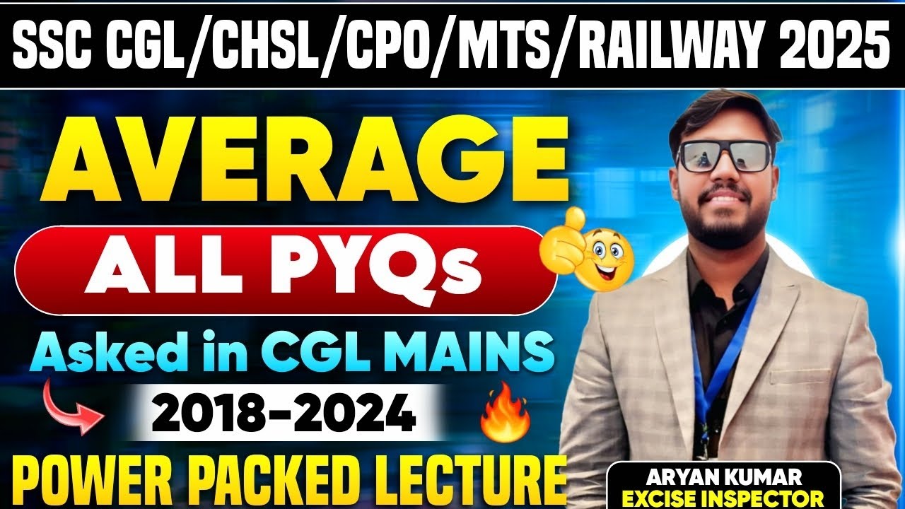 AVERAGE🔥ALL PYQs asked in SSC CGL MAINS 2018-24😄ONE SHOT LECTURE for CGL/CHSL/CPO/MTS/RAILWAY 2025