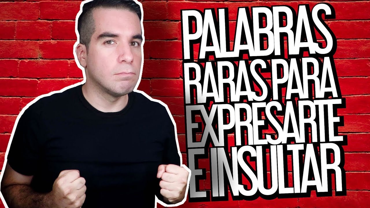15 Palabras muy rebuscadas para expresarte e insultar