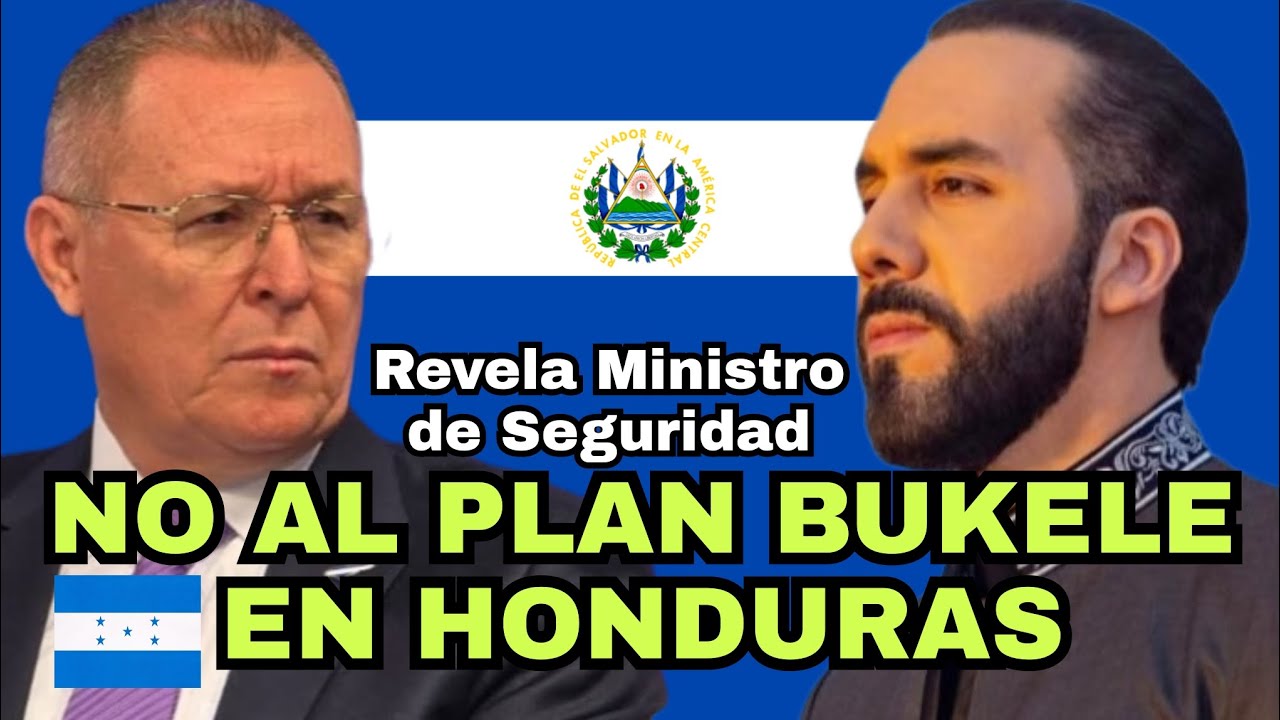 Por cuidar DERECHOS HUMANOS, Ministro de Seguridad de Honduras dice NO AL PLAN BUKELE