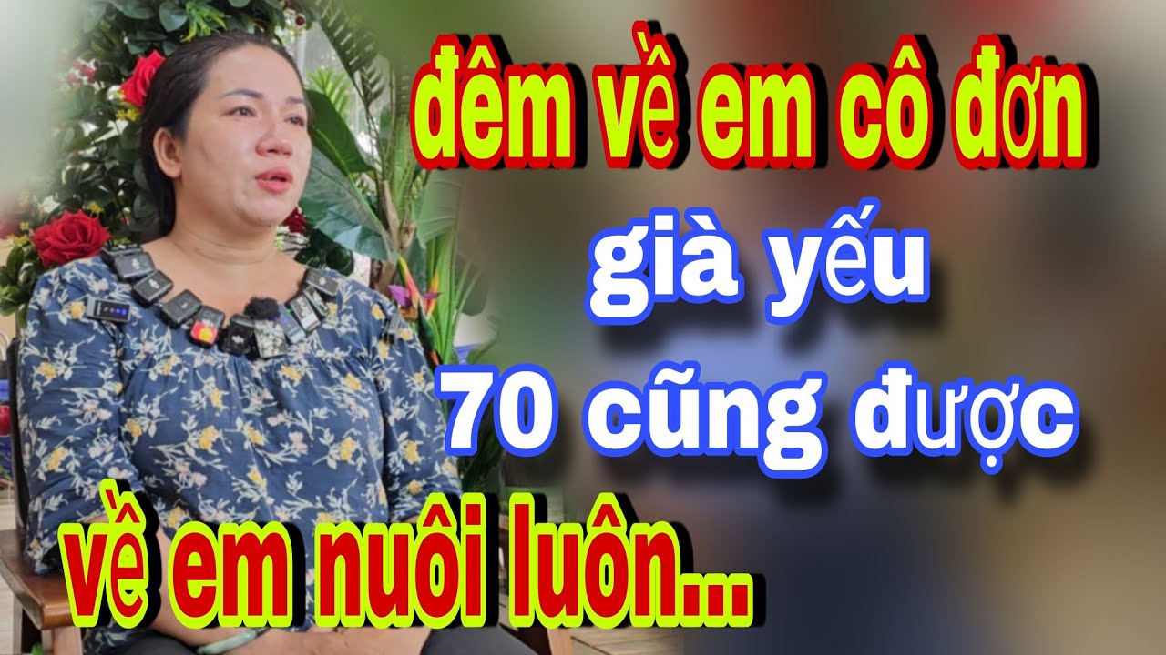 Em Cô Đơn Lắm Nghèo,Già Yếu U70 Về Nhà Em Nuôi Luôn Nhé