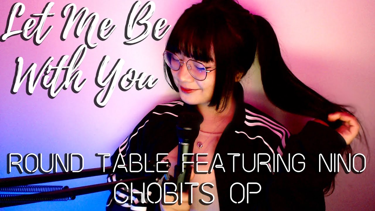 Let Me Be With You | CHOBITS OP | Round Table Featuring Nino