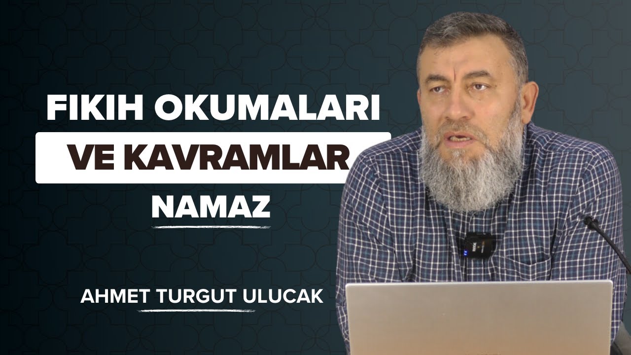#FIKIH OKUMALARI VE KAVRAMLAR | #NAMAZ | AHMET TURGUT ULUCAK