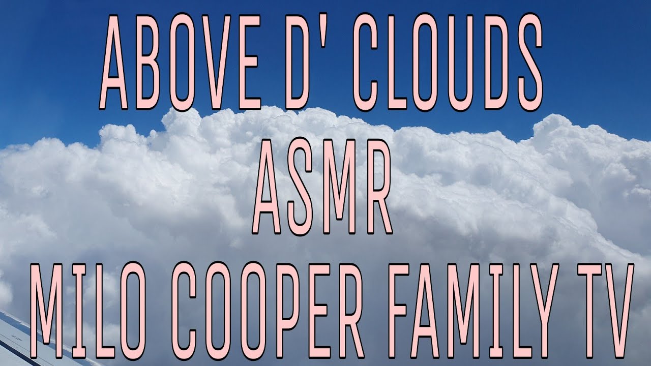 UP HIGH ABOVE D'CLOUDS |MILO COOPER FAMILY TV #ASMR