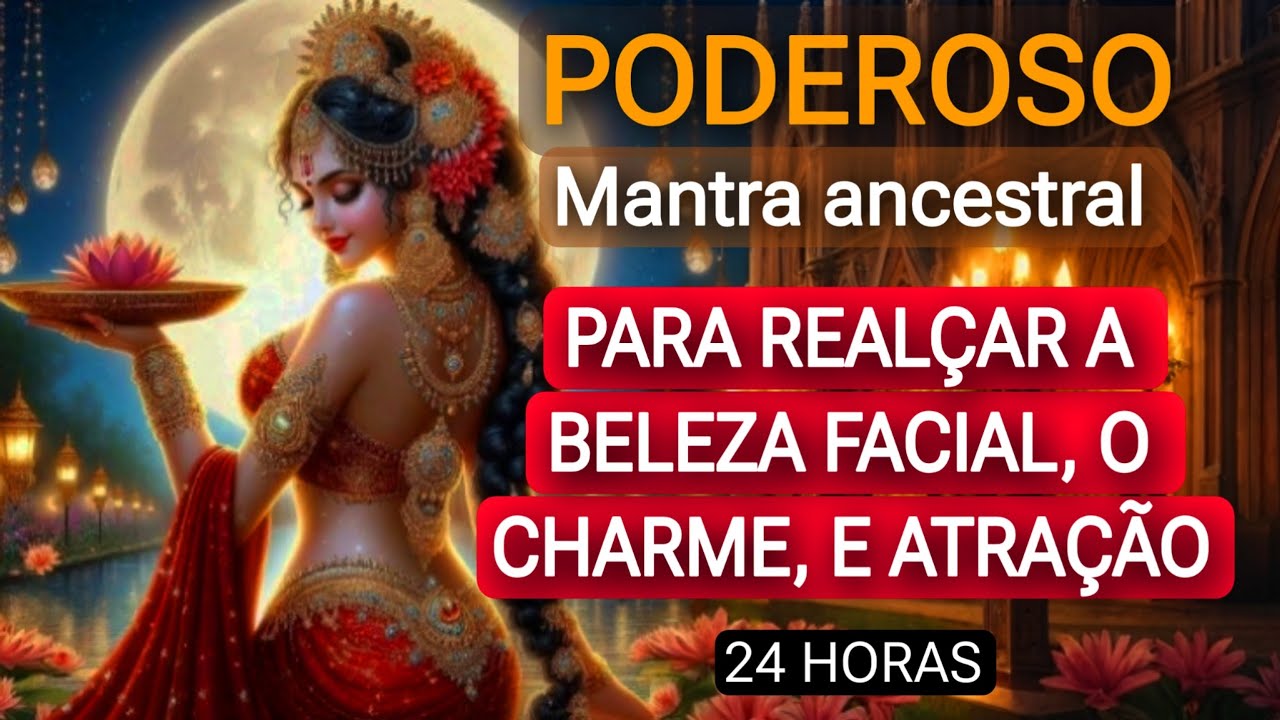Mantra Poderoso! Rosto brilhante, Atração -  Para realçar a beleza, o Charme e a Atratividade.