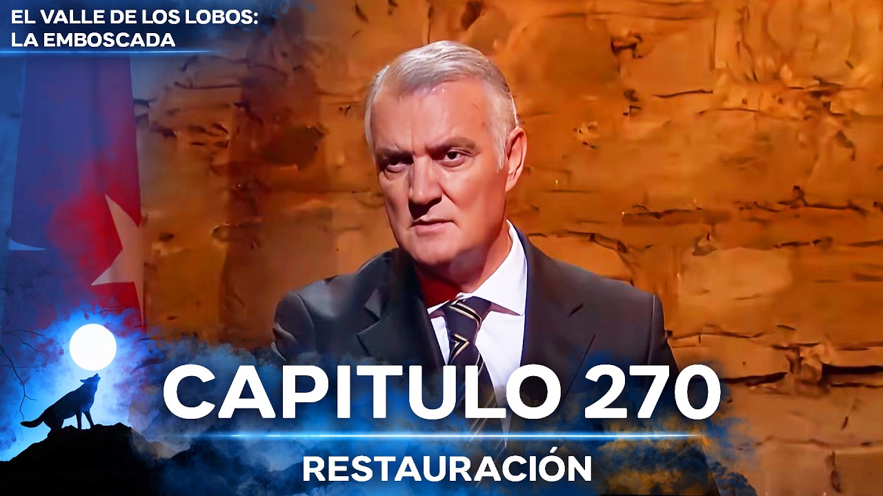 El Valle De Los Lobos: La Emboscada - Restauración Capítulo 270
