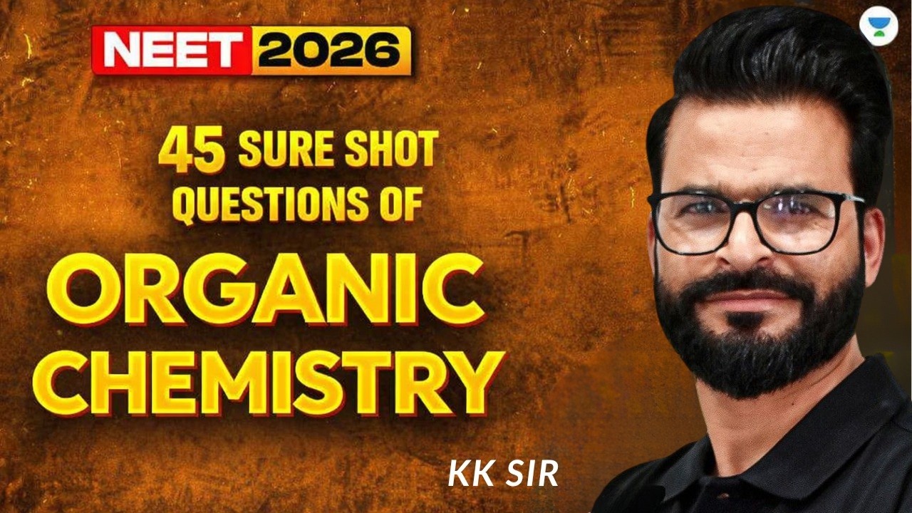 45 Sure Shot Questions of Organic Chemistry | NEET 2026 | KK sir