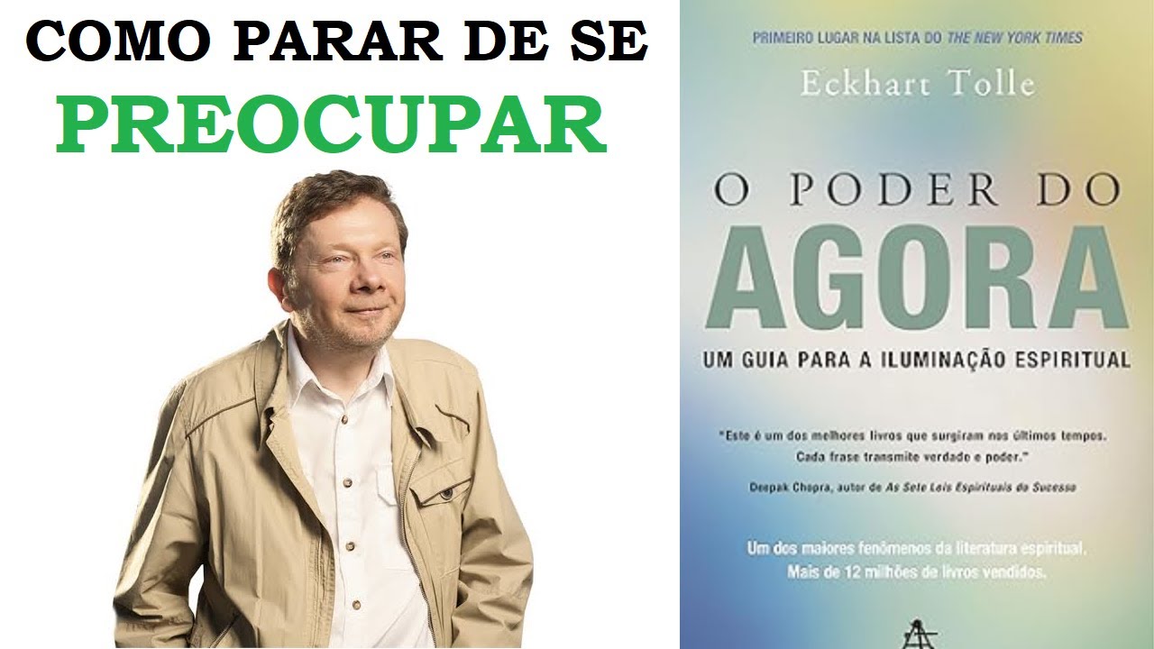 Como parar de se preocupar - O PODER DO AGORA (Eckhart Tolle)