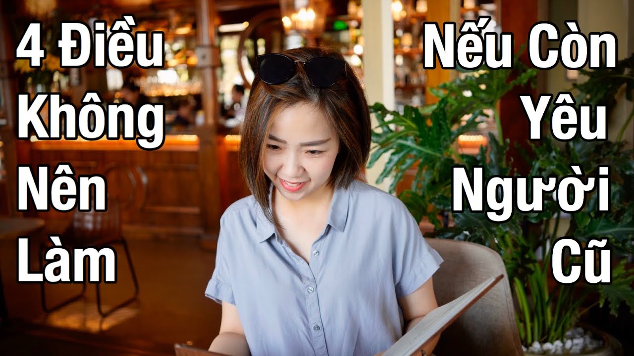 4 Điều Không Nên Làm... Nếu Còn Yêu Người Cũ