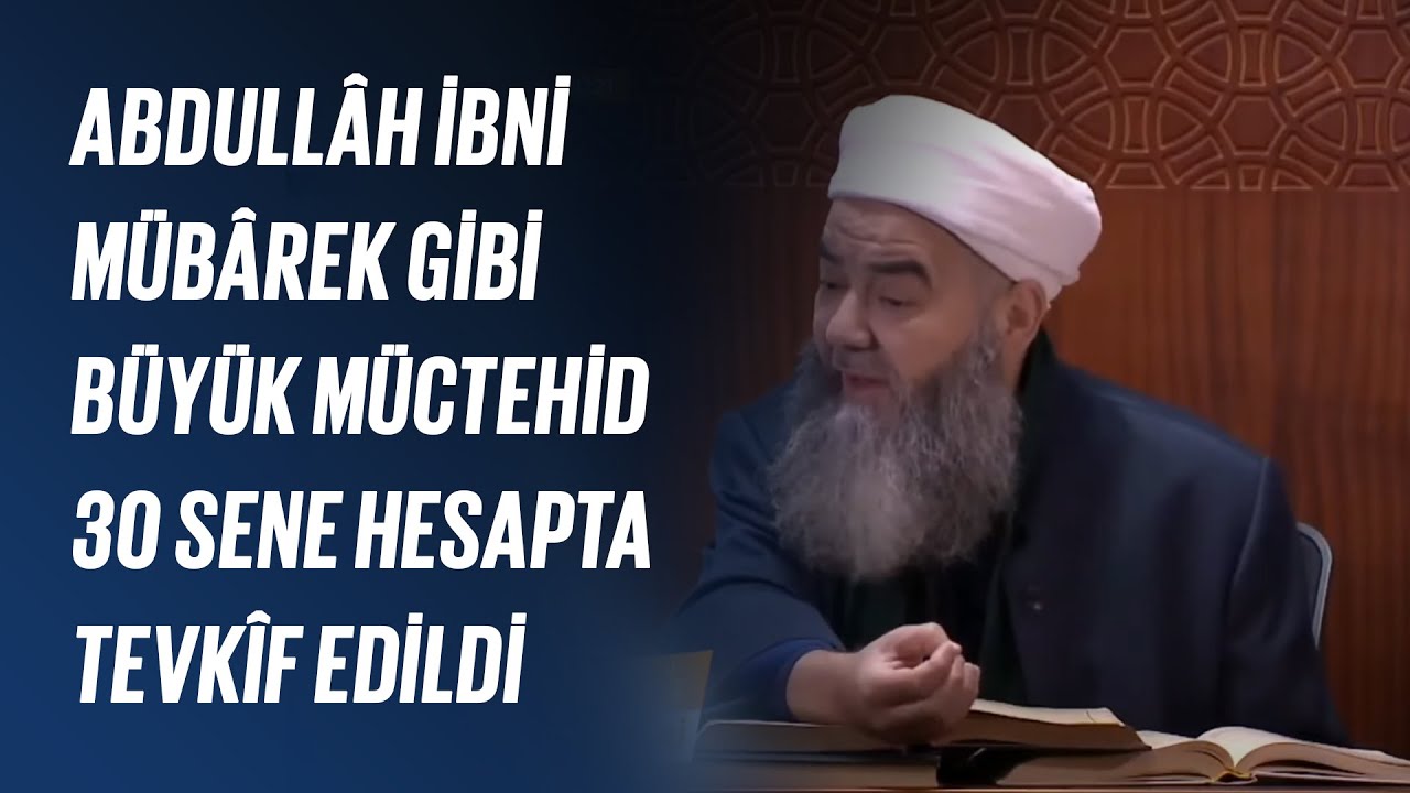 Abdullâh İbni Mübârek Gibi Büyük Müctehid 30 Sene Hesapta Tevkîf Edildi
