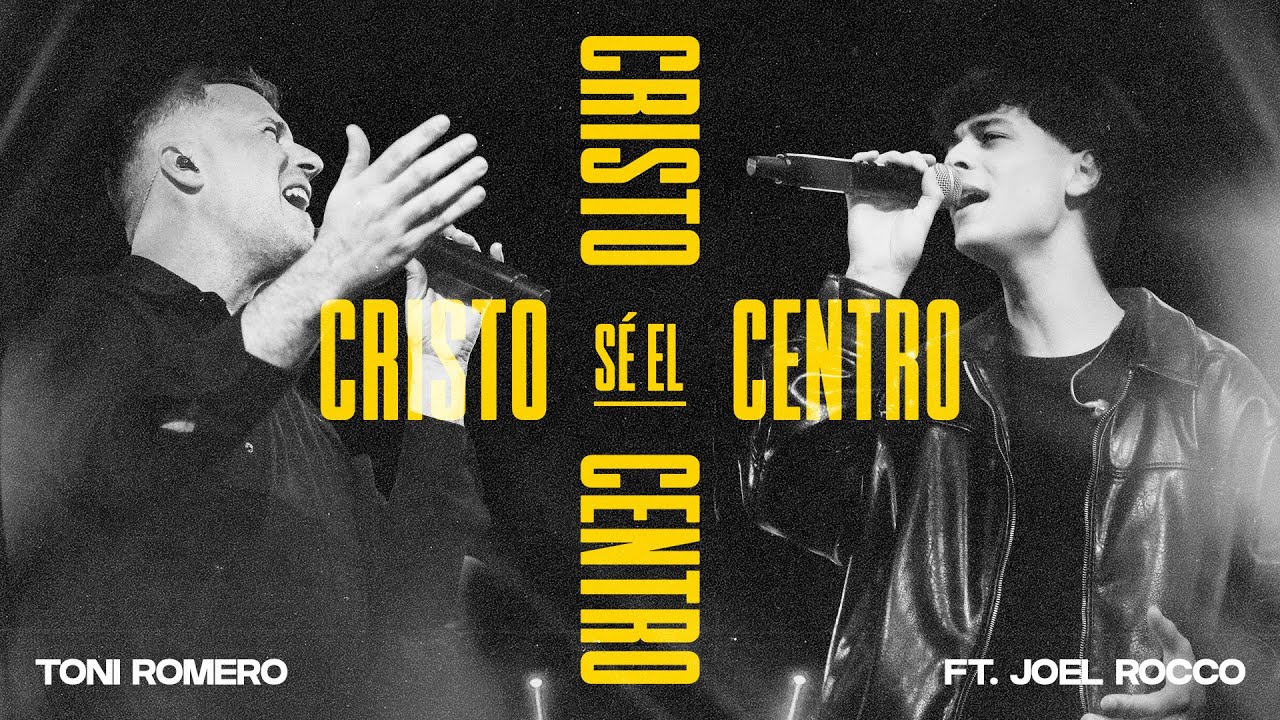 Cristo Sé el Centro (En Vivo) – Toni Romero ft. Joel Rocco