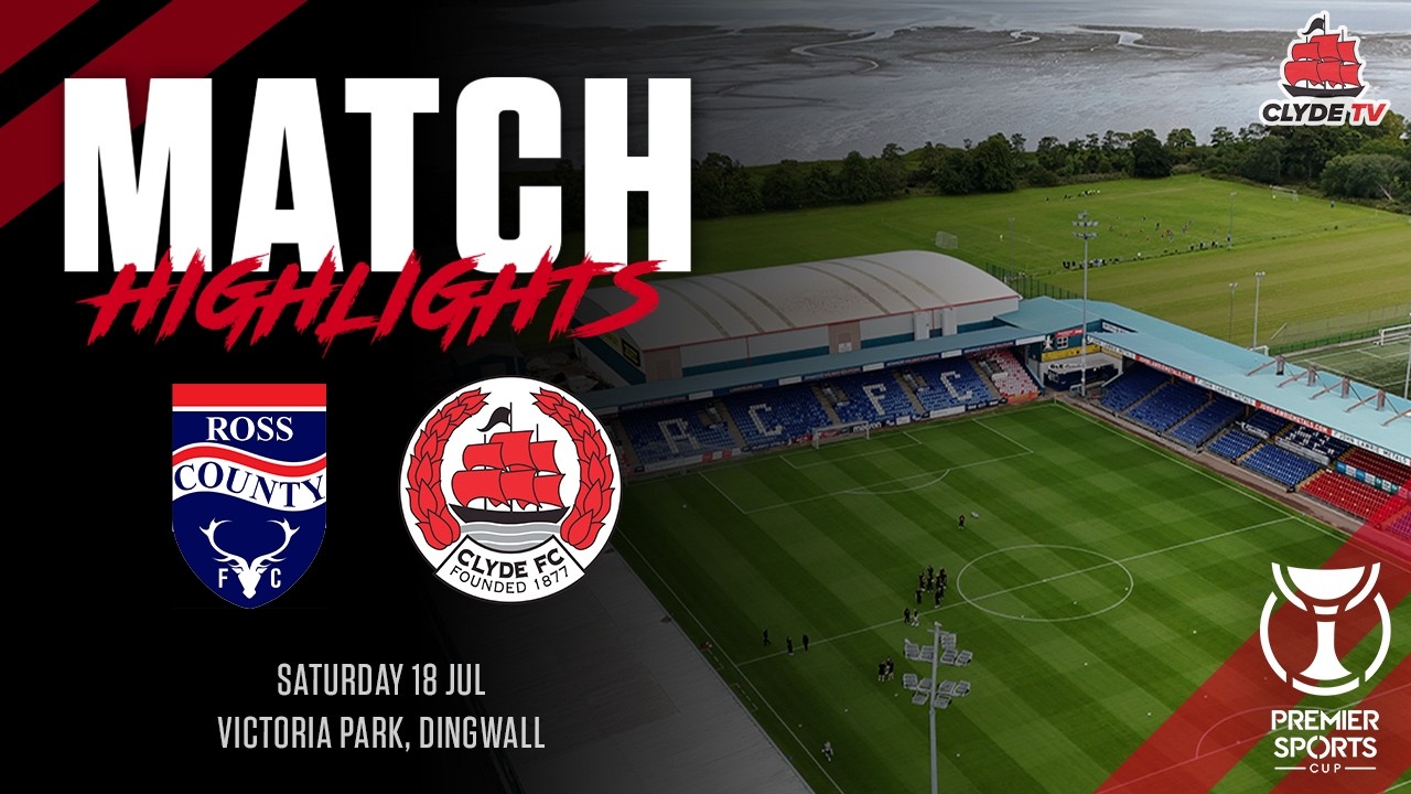 MATCH HIGHLIGHTS | Ross County 3-1 Clyde | Premier Sports Cup | 18 JUL 26
